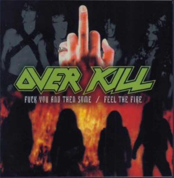 Overkill - Fuck you and then some &amp; Feel the fire